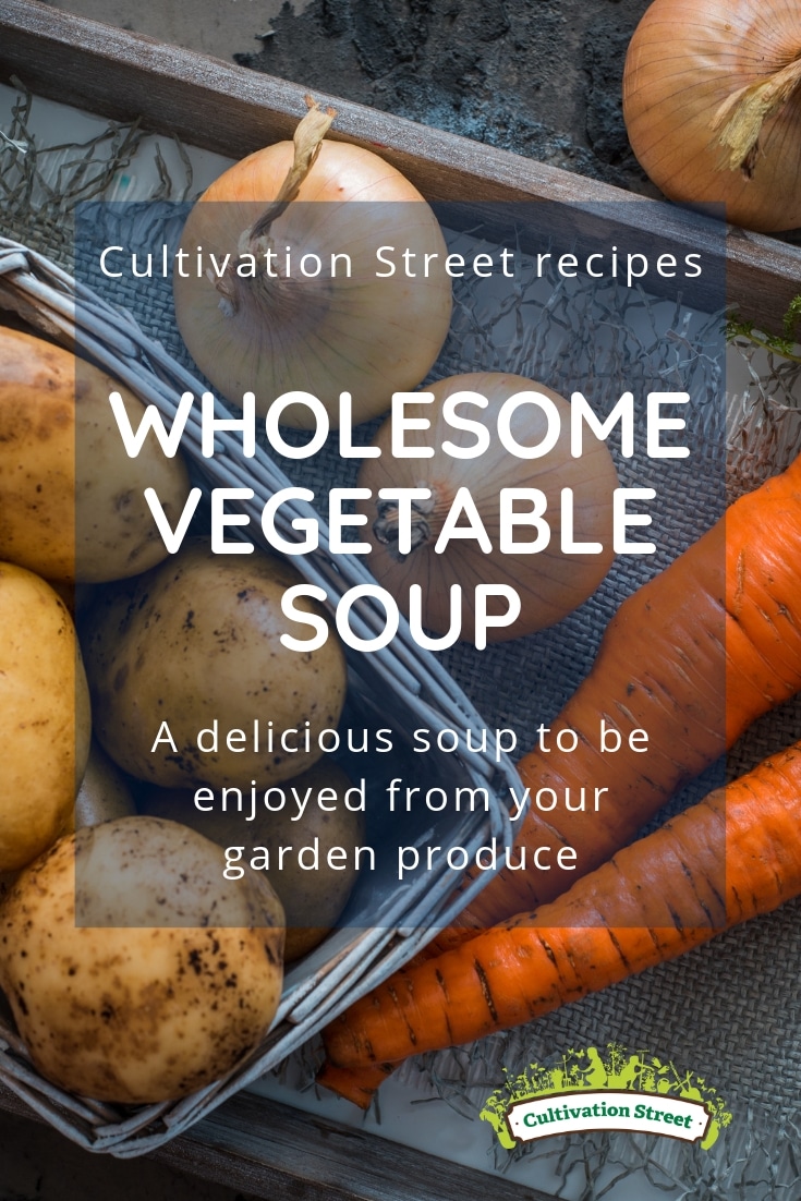 Cultivation Street recipes, wholesome vegetable soup, a delicious soup to be enjoyed from your garden produce or fridge leftovers